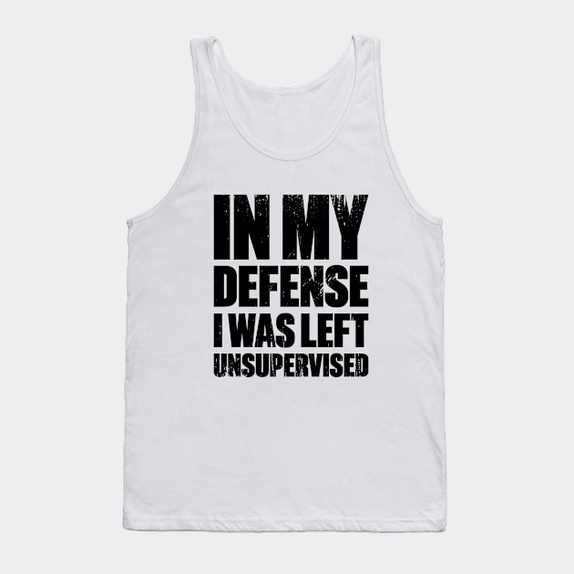 In My Defense I Was Left Unsupervised Funny Retro Tank Top by DLEVO